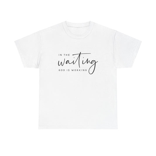 In The Waiting, God is Working Tee
